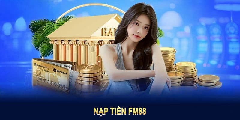 Hướng dẫn chi tiết cách nạp tiền FM88