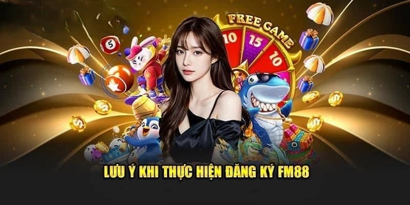 Những lưu ý khi đăng ký FM88 mà người mới hay bỏ qua