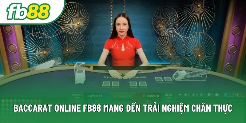 Baccarat online FB88 mang đến trải nghiệm chân thực Baccarat online FB88 mang đến trải nghiệm chân thực