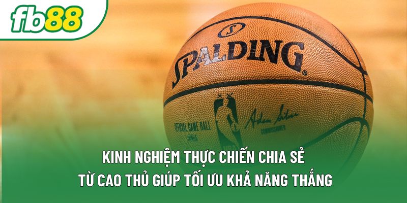 Kinh nghiệm thực chiến chia sẻ từ cao thủ giúp tối ưu khả năng thắng Kinh nghiệm thực chiến chia sẻ từ cao thủ giúp tối ưu khả năng thắng