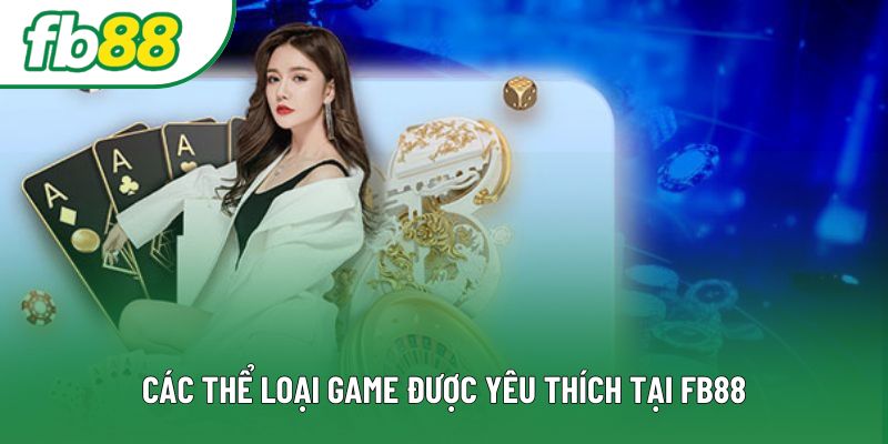 Các thể loại game được yêu thích tại FB88 Các thể loại game được yêu thích tại FB88