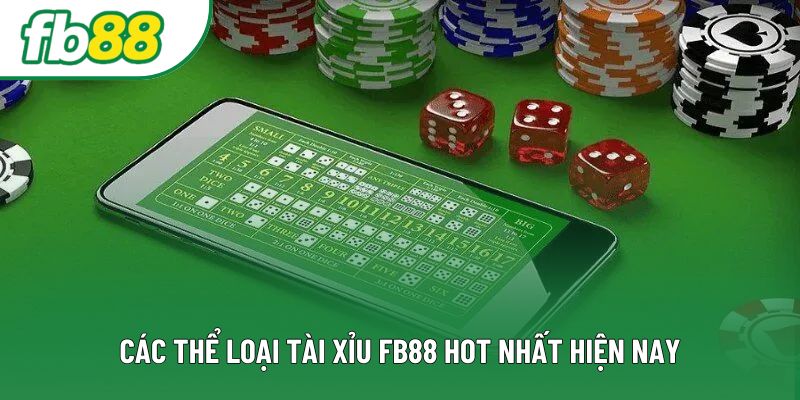 Các thể loại tài xỉu FB88 hot nhất hiện nay Các thể loại tài xỉu FB88 hot nhất hiện nay