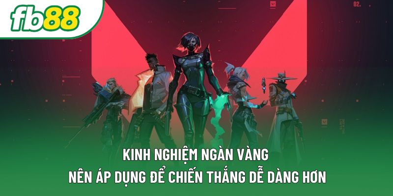 Kinh nghiệm ngàn vàng nên áp dụng để chiến thắng dễ dàng hơn