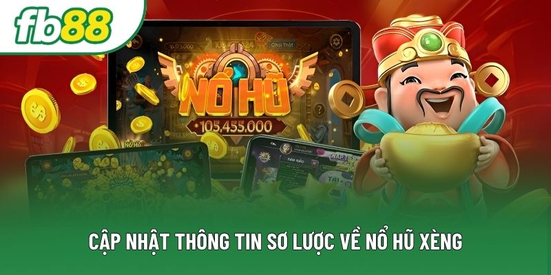 Cập nhật thông tin sơ lược về nổ hũ xèng Cập nhật thông tin sơ lược về nổ hũ xèng
