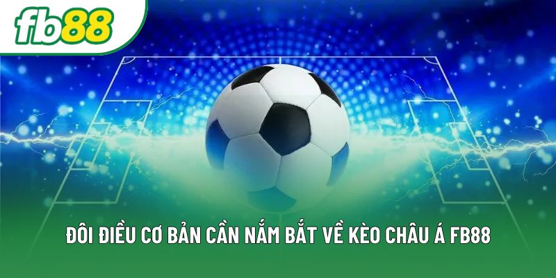 Đôi điều cơ bản cần nắm bắt về kèo châu Á FB88 Đôi điều cơ bản cần nắm bắt về kèo châu Á FB88