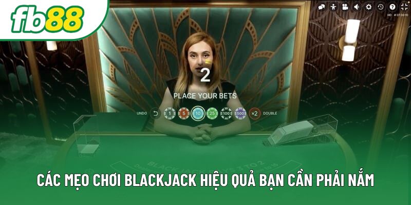 Các mẹo chơi blackjack hiệu quả bạn cần phải nắm Các mẹo chơi blackjack hiệu quả bạn cần phải nắm