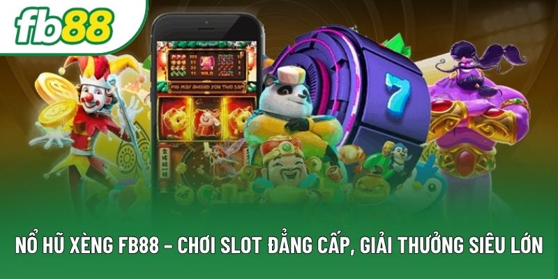 Nổ Hũ Xèng FB88 – Chơi Slot Đẳng Cấp, Giải Thưởng Siêu Lớn