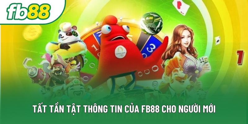 Tất tần tật thông tin của FB88 cho người mới Tất tần tật thông tin của FB88 cho người mới