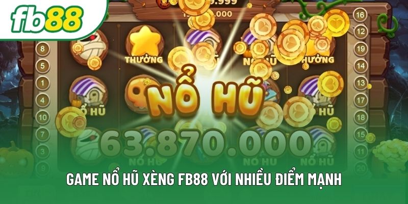 Game nổ hũ xèng FB88 với nhiều điểm mạnh Game nổ hũ xèng FB88 với nhiều điểm mạnh