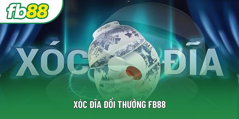 Xóc đĩa đổi thưởng FB88 – Bí quyết giúp bạn thắng lớn trong trò chơi
